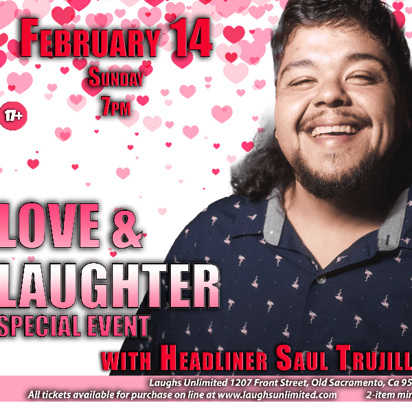 data-2 Love & Laughter special event poster with headliner Saul Trujillo, February 14 at Laughs Unlimited, 17+